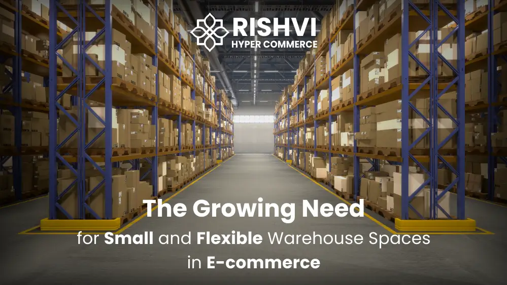 The Growing Need for Small and Flexible Warehouse Spaces in E-commerce